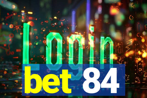bet 84